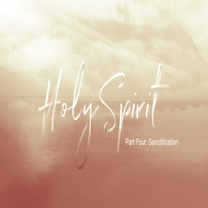 The Holy Spirit Part Four