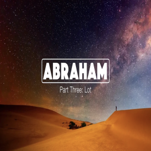 Abraham Part Three: Lot