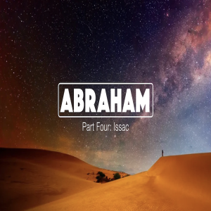 Abraham Part Four: Issac