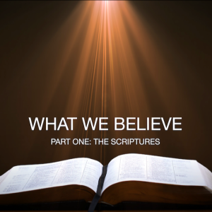 What We Believe: The Scriptures