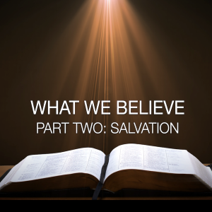 What We Believe Part Three: Salvation
