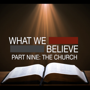 What We Believe Part Nine: The Church