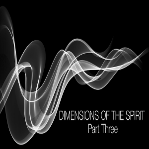 Dimensions of the Spirit Part Three