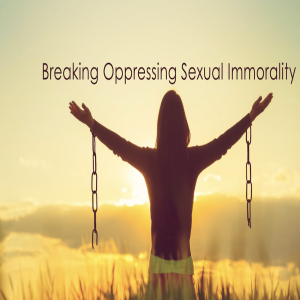 Breaking Oppressing Sexual Immorality
