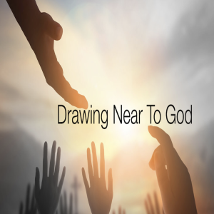 Drawing Near To God