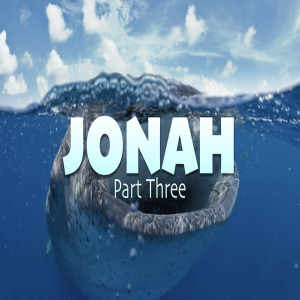 Jonah Part Three