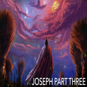 Joseph Part Three
