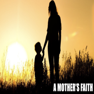 A Mother’s Faith