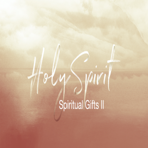 Spiritual Gifts Part Two