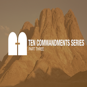 The Ten Commandments Part Three