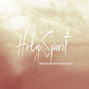 The Holy Spirit: Baptism of the Holy Spirit - A