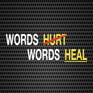 Words Hurt Words Heal