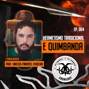 CovaCast 04 | Hermetismo e Quimbanda com prof. Vinícius Pimentel Ferreira