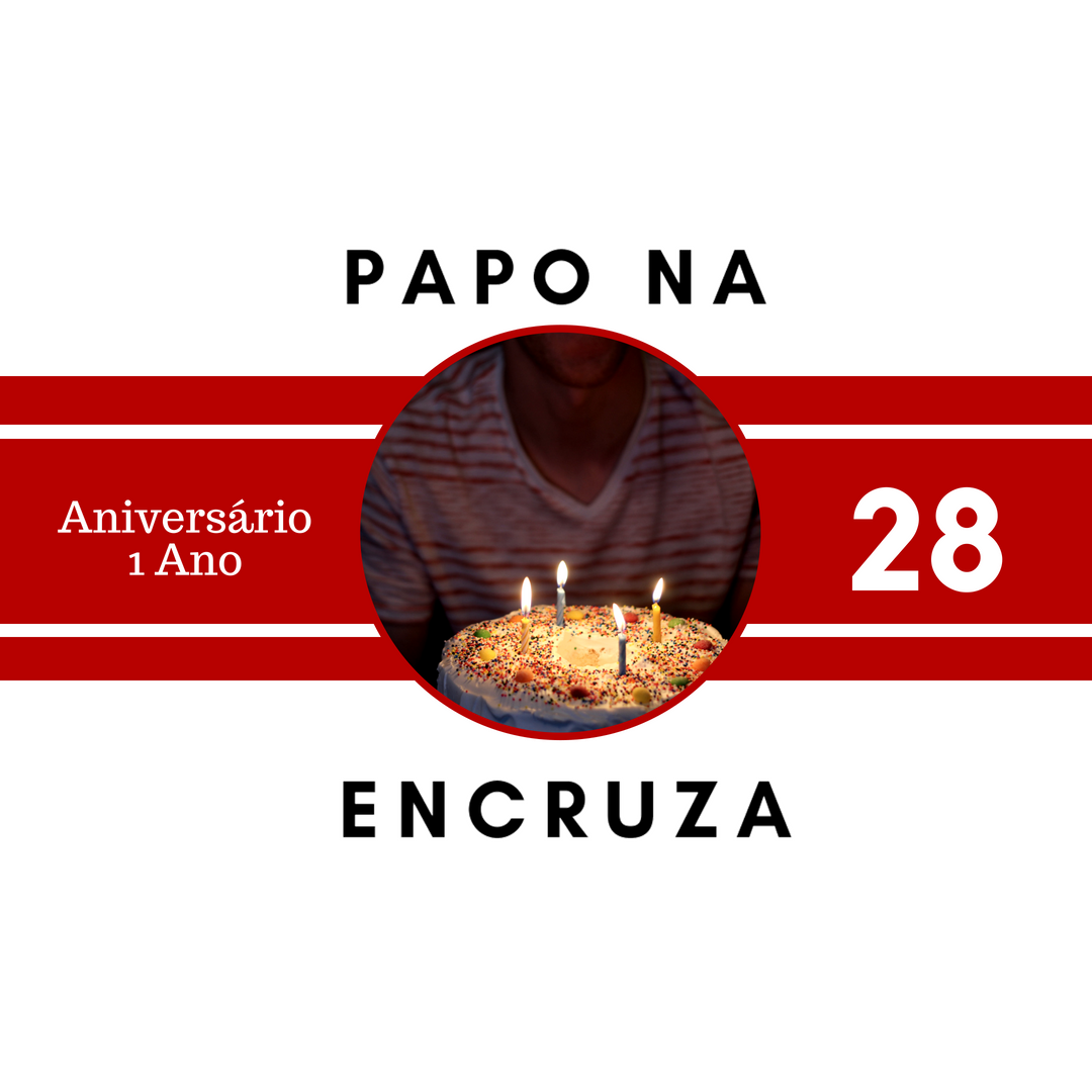 Papo na Encruza 28 - Aniversário de 1 Ano