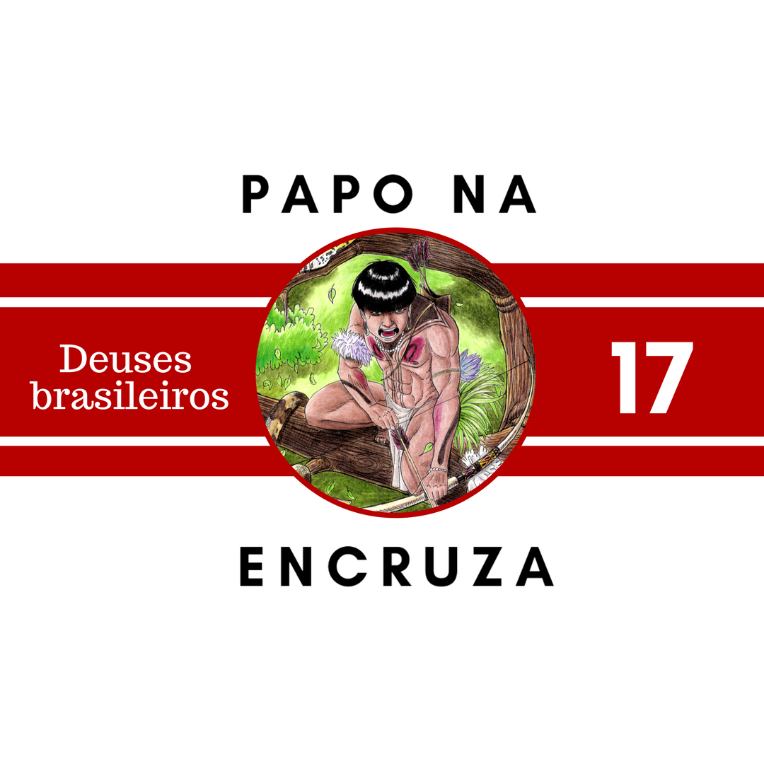 Papo na Encruza 17 - Deuses Brasileiros, com Andriolli Costa