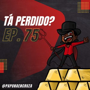 Tá Perdido? - Episódio 75