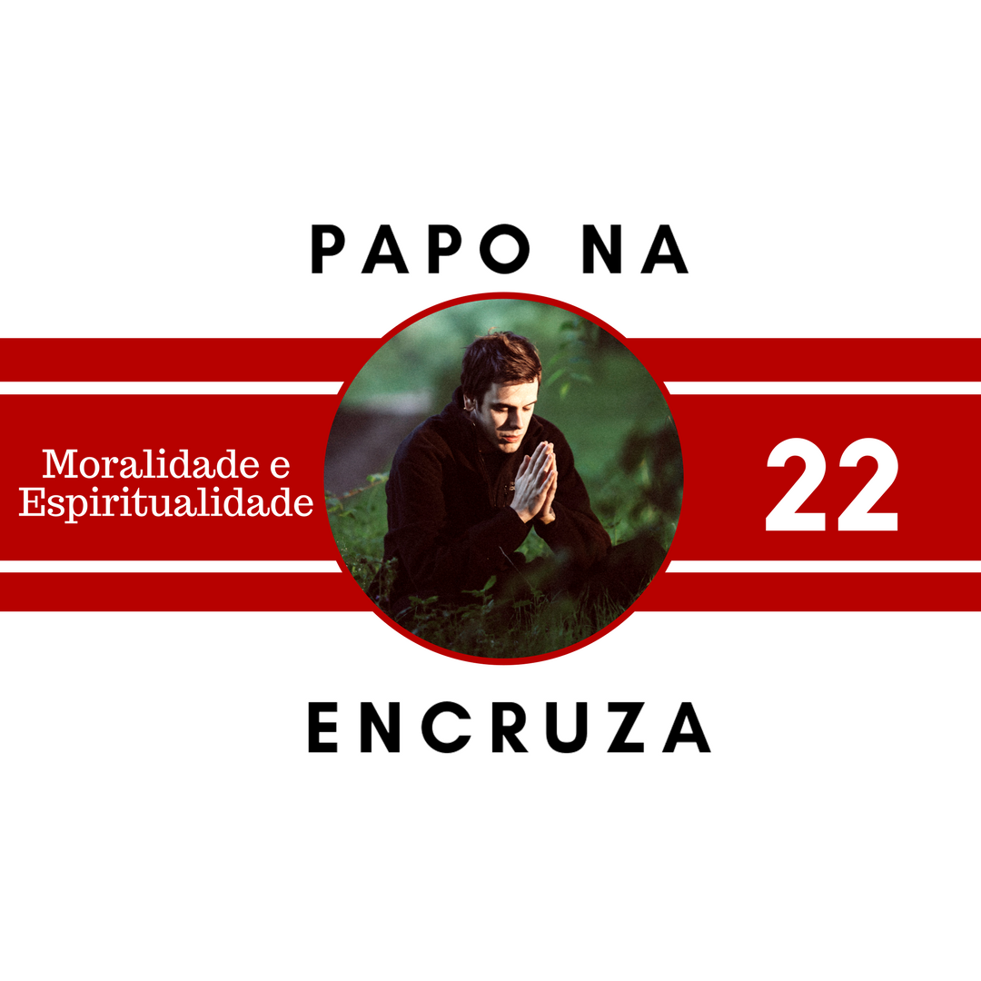 Papo na Encruza 22 - Moralidade e Espiritualidade