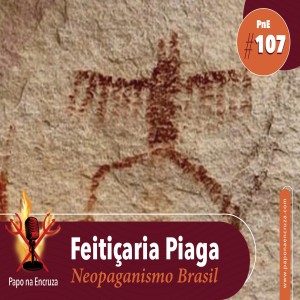 Papo na Encruza 107 - Feitiçaria Piaga | Neopaganismo Brasileiro