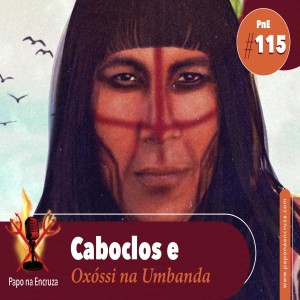 Papo na Encruza 115 - Caboclos e Oxóssi na Umbanda