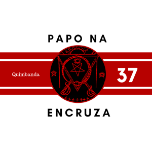 Papo na Encruza 37 - Quimbanda