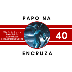 Papo na Encruza 40 - Anjos e a Batalha do Apocalipse com Eduardo Spohr