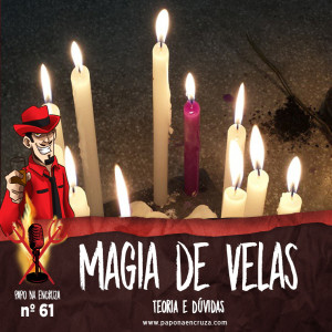 Papo na Encruza 61 - Magia de Velas