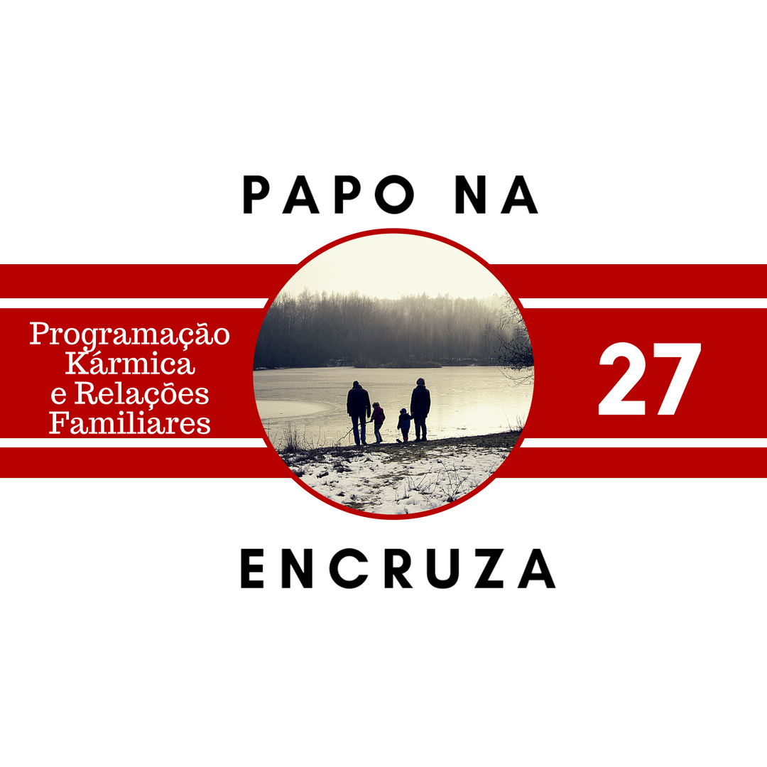 Papo na Encruza 27 - Relações Kármicas e Planejamento Familiar