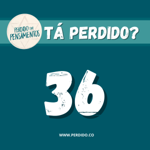 Tá Perdido? - Episódio 36