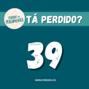 Tá Perdido? - Episódio 39