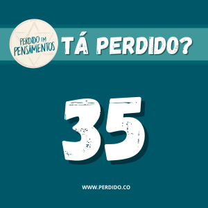 Tá Perdido? - Episódio 35