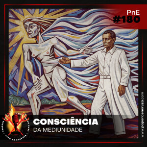 Papo na Encruza 180 - Consciência na Mediunidade