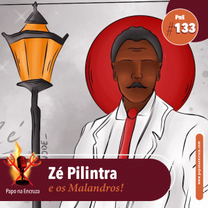 Papo na Encruza 133 - Zé Pilintra e os Malandros