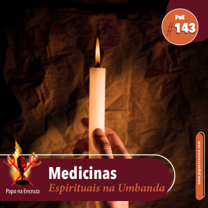 Papo na Encruza 143 - Medicinas Espirituais na Umbanda