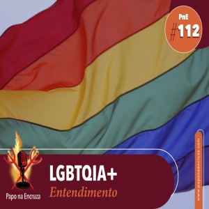 Papo na Encruza 112 - LGBTQIA+ Entendimento