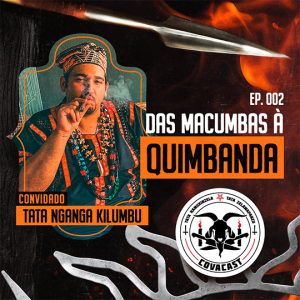CovaCast 02 | Das Macumbas à Quimbanda com Tata Kilumbu