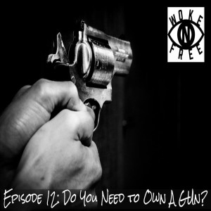 Episode 12: Do You Need to Own a Gun?