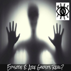 Episode 8: Are Ghosts Real?