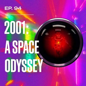 Ep. 94 - 2001: A Space Odyssey