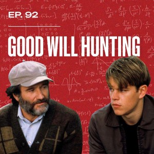 Ep. 92 - Good Will Hunting