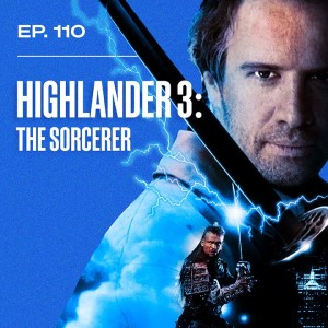 Ep. 110 - Highlander III: The Sorcerer