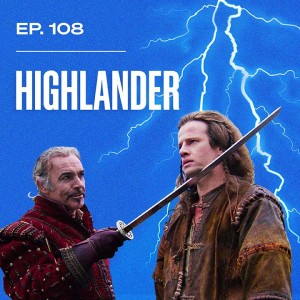 Ep. 108 - Highlander