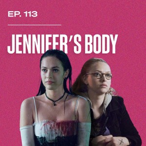 Ep. 113 - Jennifer’s Body