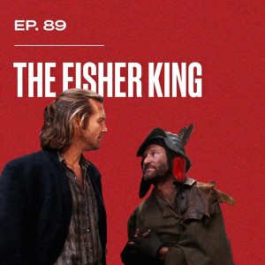 Ep. 89 - The Fisher King