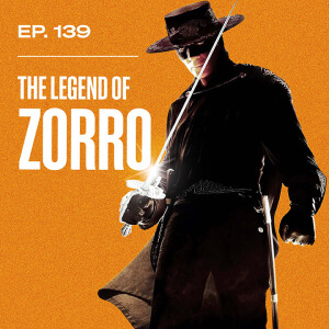 Ep. 139 - The Legend of Zorro