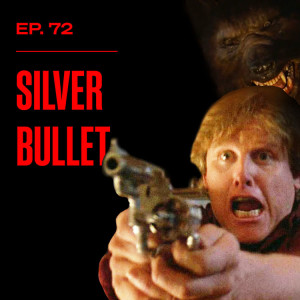 Ep. 72 - Silver Bullet