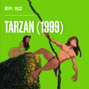 Ep. 82 - Tarzan (1999)