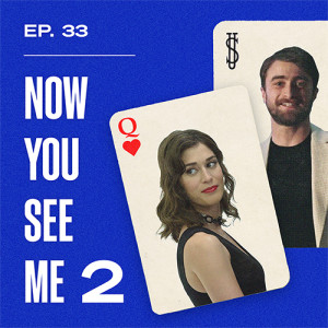 Ep. 33 - Now You See Me 2