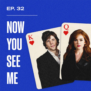 Ep. 32 - Now You See Me