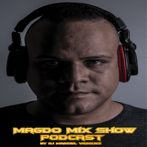 EPISODE #27 Magdo Mix Show (Mix by Dj Magdiel Vazquez) FEBRUARY 2019