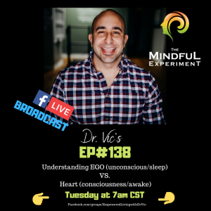 EP#138 - EGO (unconscious/sleep) VS. Heart (conscious/awake)